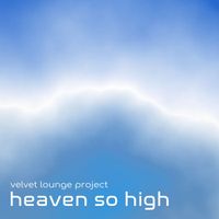 Velvet Lounge Project - Heaven so high