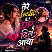 Dhruv - Tere Insta Ki DP Pe Dil Aaya