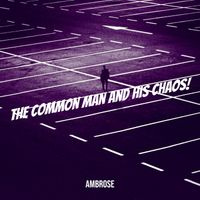 Ambrose - The Common Man and His Chaos!