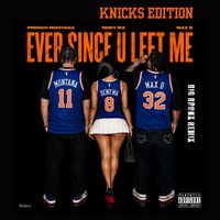 French Montana - Ever Since U Left Me (Big Bronx Remix - Knicks Edition) (Explicit)