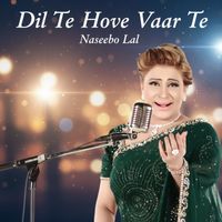 Naseebo Lal - Dil Te Hove Vaar Te