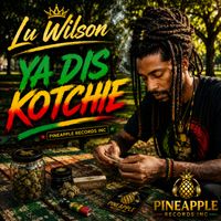 Lu Wilson - Ya dis Kotchie