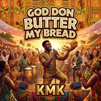 Kmk - God Don Butter My Bread