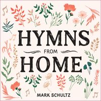 Mark Schultz - Hymns from Home