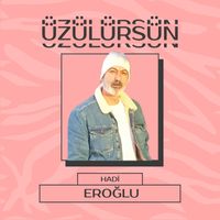 Hadi Eroğlu - Üzülürsün
