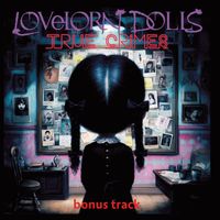 Lovelorn Dolls - True Crimes (Bonus Track)