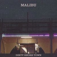 Malibu - Dirty Shore Town