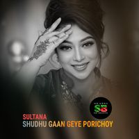 Sultana - Shudhu Gaan Geye Porichoy (From "Obujh Mon")