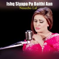 Naseebo Lal - Ishq Siyapa Pa Baithi Aan