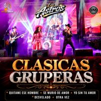 Los Astros - Clásicas Gruperas: Quítame Ese Hombre Del Corazón/ Se Murió De Amor/ Yo Sin Tu Amor/ Desvelado/ Otra Vez