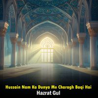 Hazrat Gul - Hussain Nam Ka Dunya Me Charagh Baqi Hai