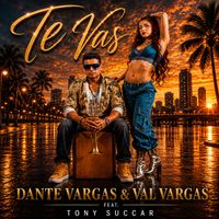 Dante Vargas and Val Vargas (feat. Tony Succar) - Te Vas