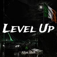 Alias Irish - Level Up (Explicit)
