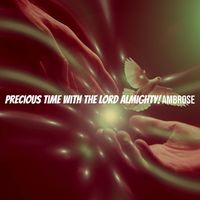 Ambrose - Precious Time With the Lord Almighty!
