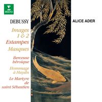 Alice Ader - Debussy: Images, Estampes, Masques, Berceuse héroïque, Hommage à Haydn & Le martyre de saint Sébastien