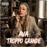 AVA - Troppo Grande (Explicit)