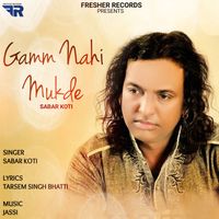 Sabar Koti - Gamm Nahi Mukde