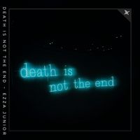Ezza Junior - Death Is Not The End (Explicit)