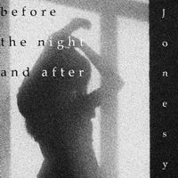 Jonesy - before the night and after (Explicit)