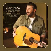 Chris Young - I Didn't Come Here To Leave (Deluxe)