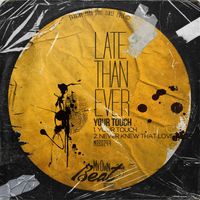 Late Than Ever - Your Touch