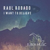 Raul Robado - I Want To Believe (Original Mix)