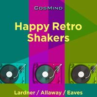 Jeffrey Steven Lardner, Mark David Allaway, Michael Charles Eaves - Happy Retro Shakers