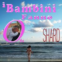 Shard - i Bambini fanno oh