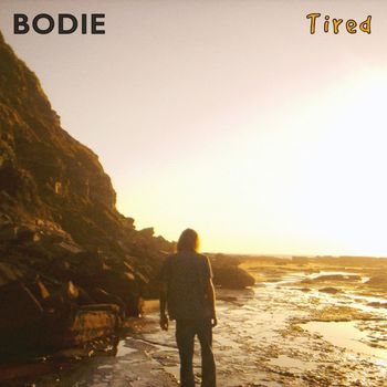 Bodie - Tired
