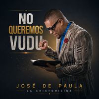 José de Paula y La Cristomicina - No Queremos Vudú