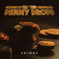 AKIMBO - Til' the Penny Drops