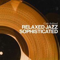 Cade Ashland - Relaxed Jazz Sophisticated