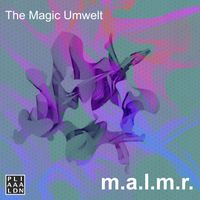 m.a.l.m.r. - The Magic Umwelt
