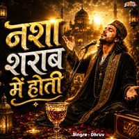 Dhruv - Nasha sharab me hoti