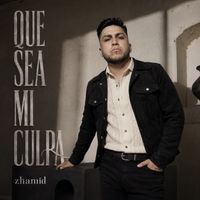zhamid - Que Sea Mi Culpa