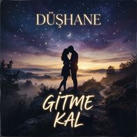 DÜŞHANE - GİTME KAL