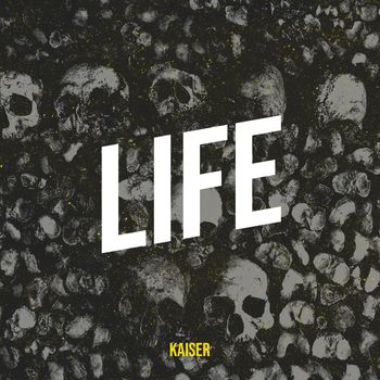 Kaiser - Life (Explicit)