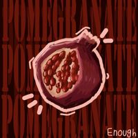 Pomegranate - Enough