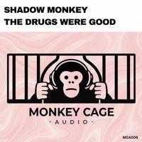 Shadow Monkey - The Drugs Were Good