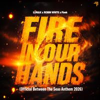 LUNAX, Robin White & Flaek - Fire in Our Hands (Official Between the Seas Anthem 2026)