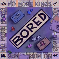 No More Kings - Bored