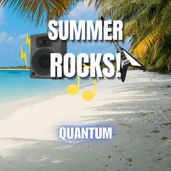 Quantum - SUMMER ROCKS!