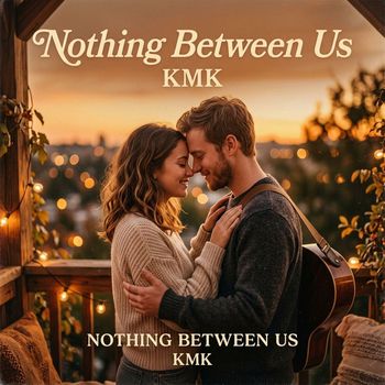 Kmk - Nothing Between Us