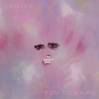 DENISE - You Coward (Explicit)