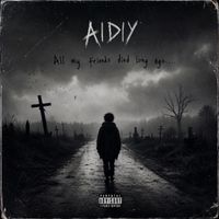 AIDIY - All My Friends Died Long Ago....