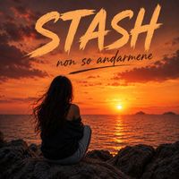 Stash - Non so andarmene