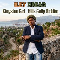 Iley Dread - Kingston Girl Hills Gully Riddim