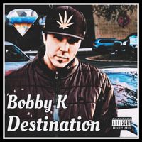 Bobby K - Destination (Explicit)