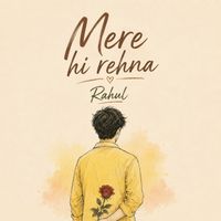 Rahul - Mere Hi Rehna