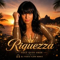 Riquezza - Você Quer Amor